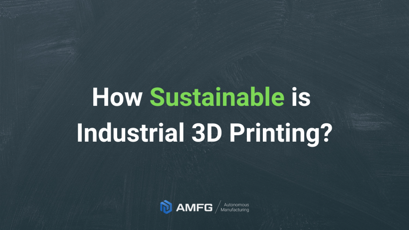 Assessing the Sustainability of Industrial 3D Printing