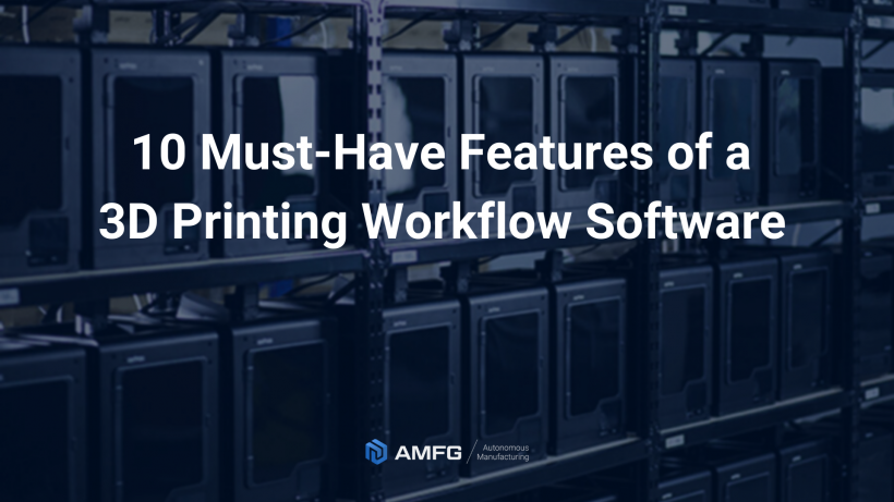 10 Essential Features Every 3D Printing Workflow Software Should Offer
