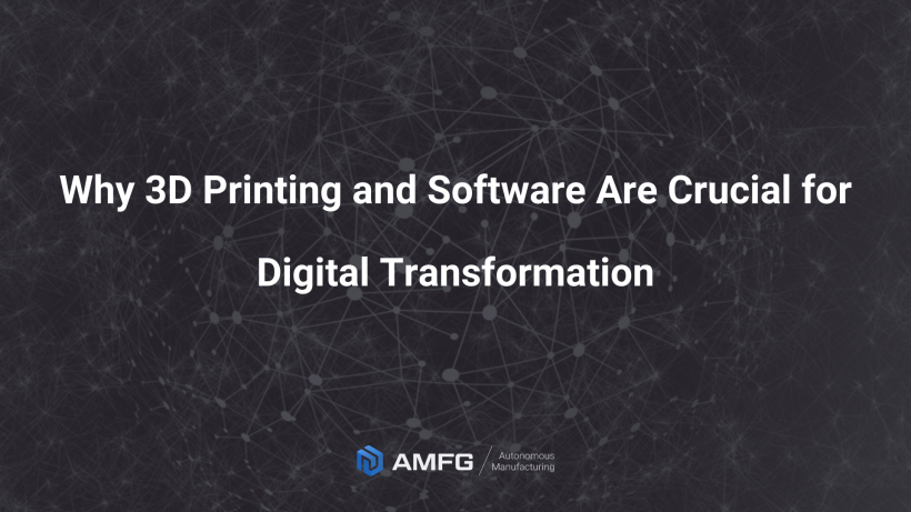 How 3D Printing and Software Drive Digital Transformation in Manufacturing