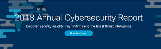 Cisco 2018 Cybersecurity Report Highlights Rising OT Threats and Best Defense Practices