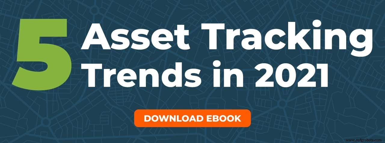 2021 Asset Tracking Trends: Visibility, Condition Monitoring, and Cloud Integration