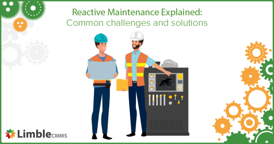 Reactive Maintenance: Common Challenges, Proven Solutions, and the Path to Proactive Asset Management