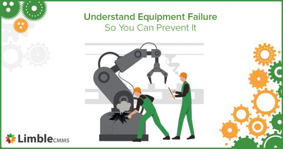 Understanding Equipment Failure – Prevent It Before It Happens