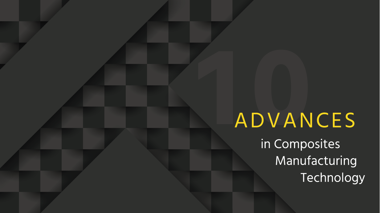 Top 10 Breakthroughs Shaping Composites Manufacturing Today