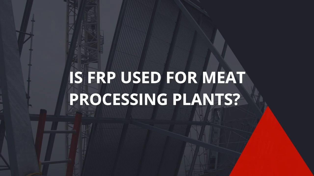 Why Structural FRP Is the Ultimate Choice for Meat Processing Facilities