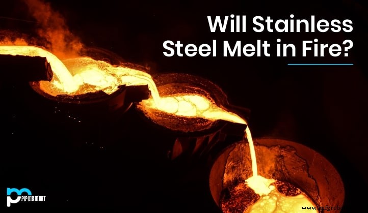 Does Stainless Steel Melt in Fire? A Technical Overview