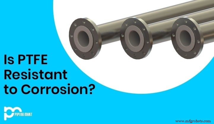 PTFE: Exceptional Corrosion Resistance and Industrial Applications