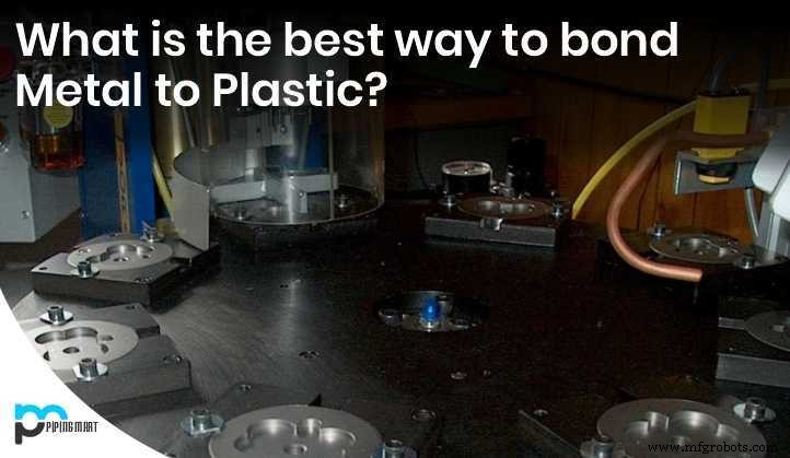 Optimal Methods for Bonding Metal to Plastic: A Technical Guide