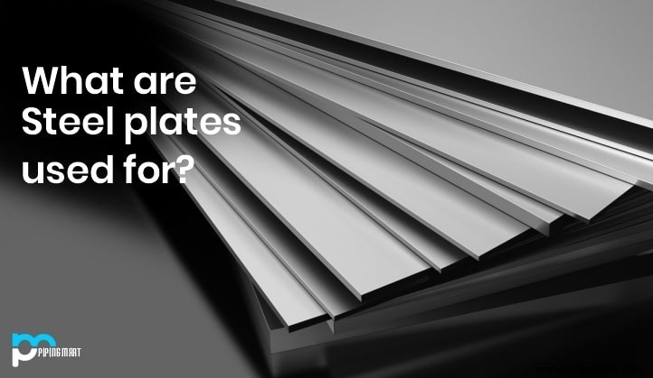 Steel Plates: Uses, Benefits, Types, and Key Applications
