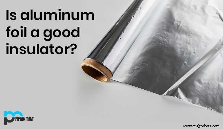 Aluminum Foil: Conductivity, Uses, and Insulation Properties
