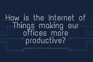 How IoT is Enhancing Productivity in the Modern Workplace