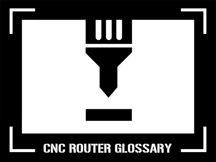 CNC Router Glossary: Essential Terms Explained