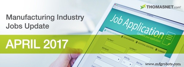 April 2017 Manufacturing Jobs Update: Workforce Trends & Industry Growth