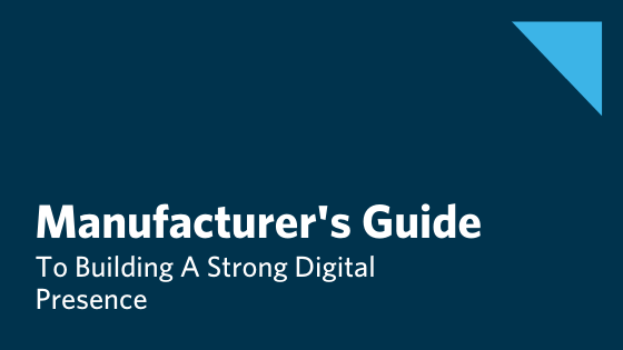 Step‑by‑Step Blueprint for Manufacturing Leaders to Build a Powerful Digital Presence
