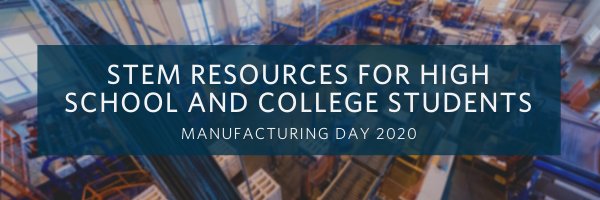 Enhancing STEM Learning: Resources from Manufacturing Day 2020 for High School and College Students