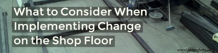 Key Factors to Guide Effective Change Implementation on the Shop Floor