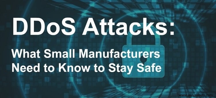 Small Manufacturers: How to Safeguard Against DDoS Attacks