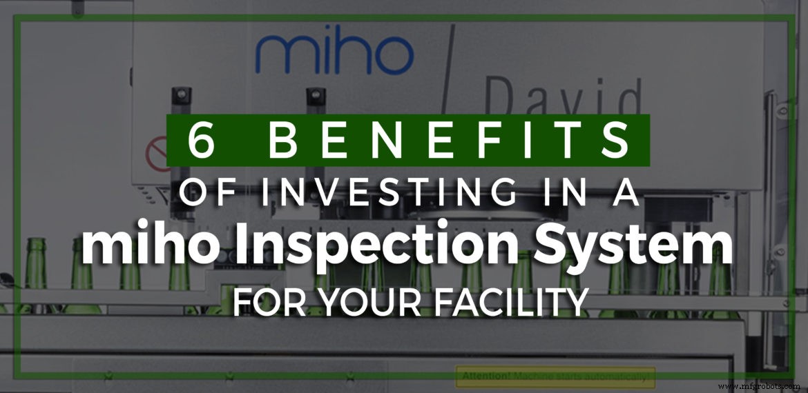 6 Key Advantages of Adopting a miho Inspection System for Your Facility