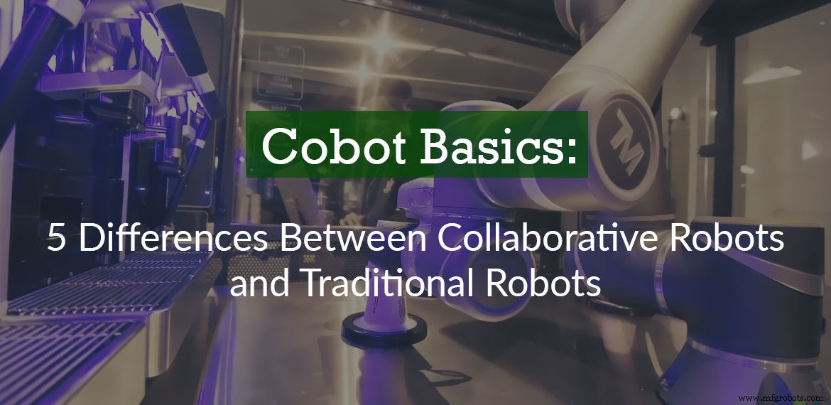 Cobot Basics: 5 Key Differences Between Collaborative Robots & Traditional Robots