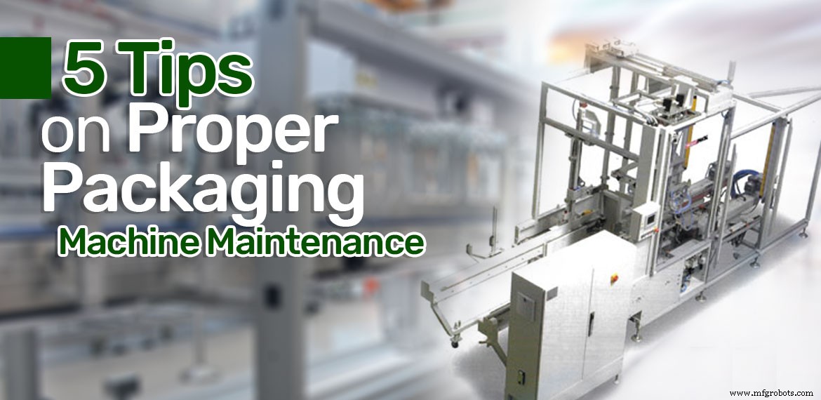 5 Essential Tips for Maintaining Your Packaging Machine