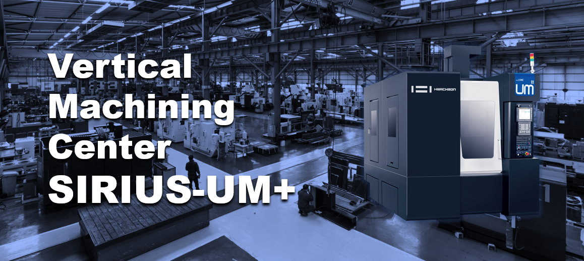 SIRIUS UM+ Vertical Machining Center – High Speed, Ultra-Precision
