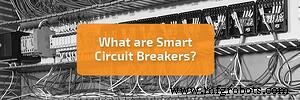 Smart Circuit Breakers Explained: Future of Power System Protection