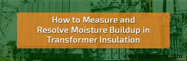 Accurately Detecting and Eliminating Moisture Build‑Up in Transformer Insulation