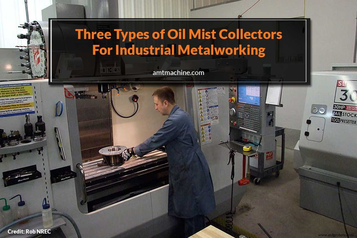 Three Proven Oil Mist Collectors for Cleaner, Safer Industrial Metalworking