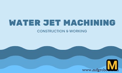 Water Jet Machining: How It Works, Parts, Benefits, and Applications – PDF Guide