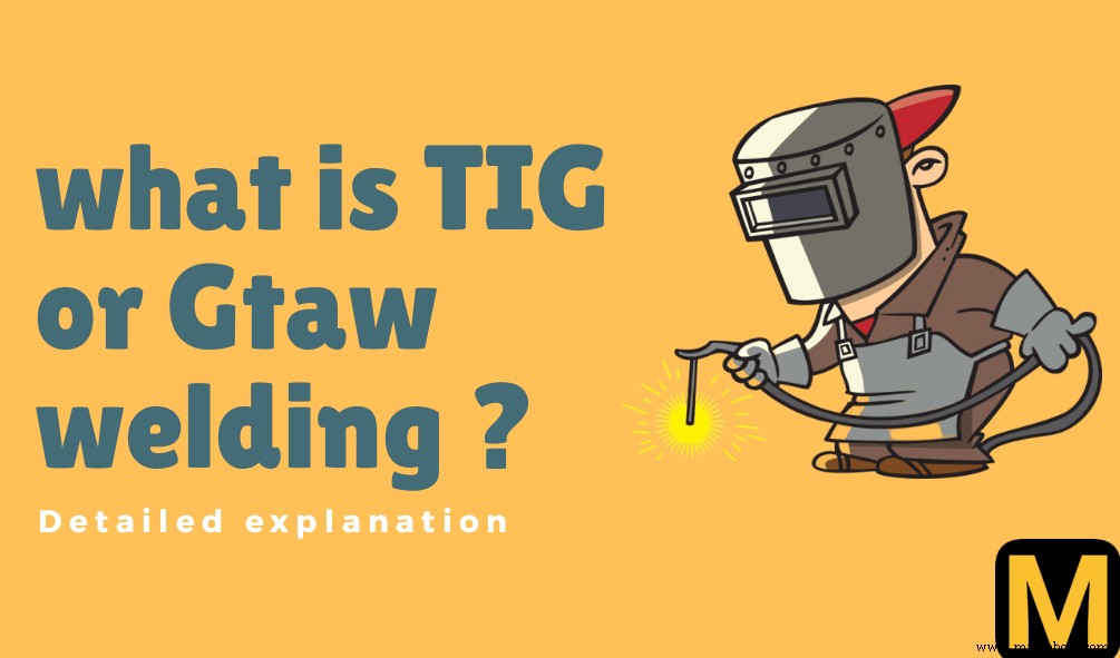 GTAW/TIG Welding Explained: Process, Benefits & Applications