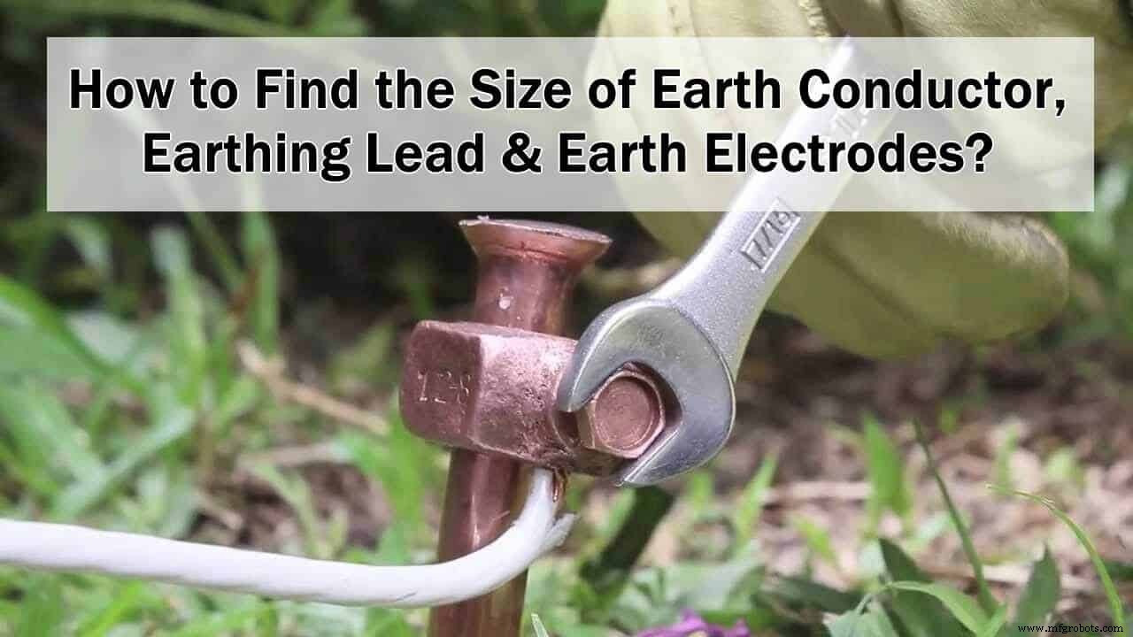 How to Determine the Proper Size of Earth Conductors, Earthing Leads, and Earth Electrodes