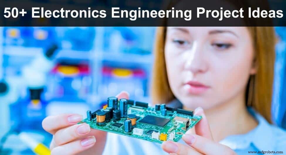 50+ Electronics Engineering Projects for Students & Hobbyists
