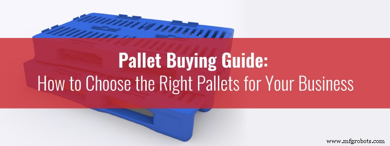 The Ultimate Pallet Buying Guide: Selecting the Perfect Pallets for Your Business Needs