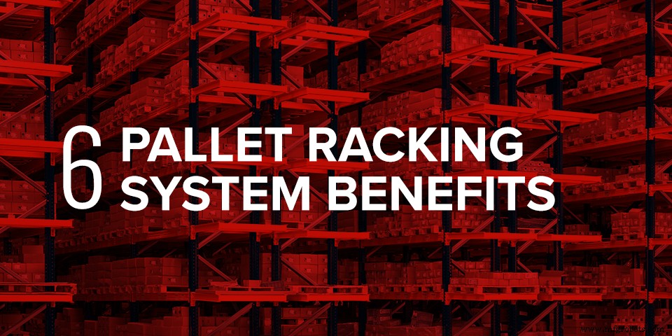 Unlock Efficiency: 6 Key Benefits of Pallet Racking Systems