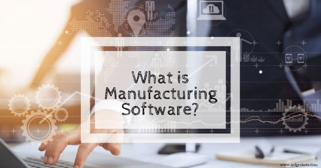 Manufacturing Software Explained: Boost Efficiency and Drive Business Growth