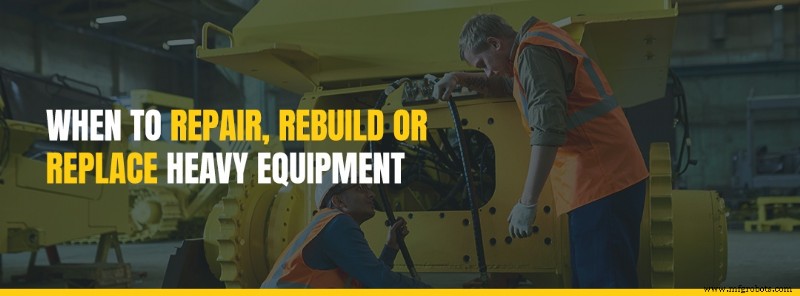 Deciding Between Repair, Rebuild, or Replacement of Heavy Equipment: A Practical Guide