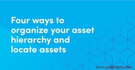 Four Proven Strategies for Organizing Asset Hierarchies and Finding Assets Quickly