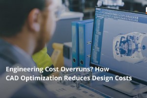减少工程超支：CAD 优化如何降低设计成本 