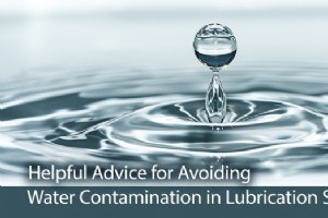 防止润滑系统中的水污染：经过验证的策略和设备 